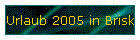 Urlaub 2005 in Brisk